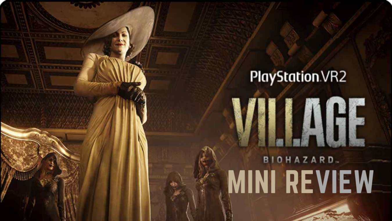 Resident Evil Village PSVR 2 Mini Review An Already Scary Game